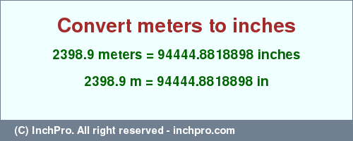 Result converting 2398.9 meters to inches = 94444.8818898 inches