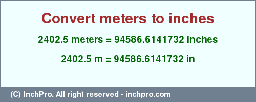 Result converting 2402.5 meters to inches = 94586.6141732 inches