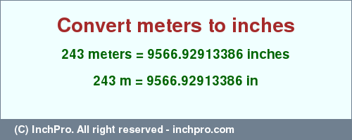 Result converting 243 meters to inches = 9566.92913386 inches