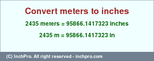 Result converting 2435 meters to inches = 95866.1417323 inches