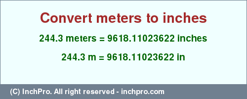 Result converting 244.3 meters to inches = 9618.11023622 inches