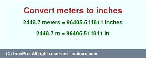 Result converting 2448.7 meters to inches = 96405.511811 inches