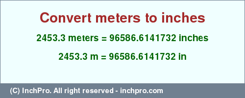 Result converting 2453.3 meters to inches = 96586.6141732 inches