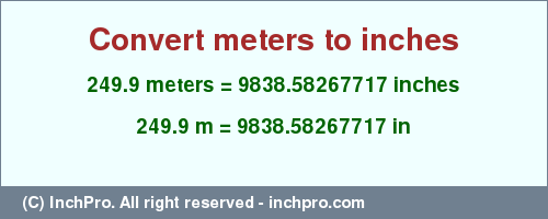 Result converting 249.9 meters to inches = 9838.58267717 inches