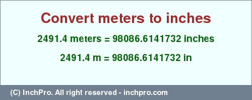 Result converting 2491.4 meters to inches = 98086.6141732 inches