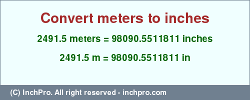 Result converting 2491.5 meters to inches = 98090.5511811 inches