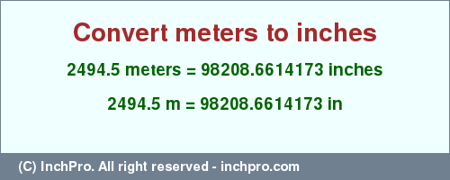 Result converting 2494.5 meters to inches = 98208.6614173 inches