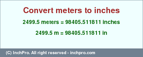Result converting 2499.5 meters to inches = 98405.511811 inches