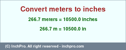 Result converting 266.7 meters to inches = 10500.0 inches