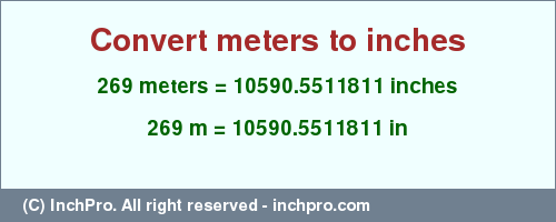 Result converting 269 meters to inches = 10590.5511811 inches
