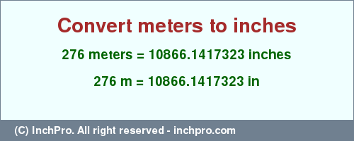 Result converting 276 meters to inches = 10866.1417323 inches