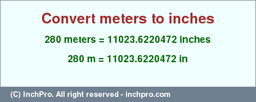 Result converting 280 meters to inches = 11023.6220472 inches