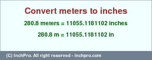 Result converting 280.8 meters to inches = 11055.1181102 inches