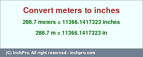 Result converting 288.7 meters to inches = 11366.1417323 inches