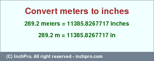 Result converting 289.2 meters to inches = 11385.8267717 inches