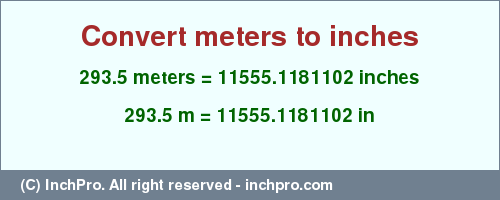Result converting 293.5 meters to inches = 11555.1181102 inches