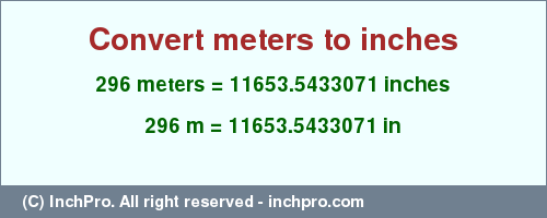 Result converting 296 meters to inches = 11653.5433071 inches