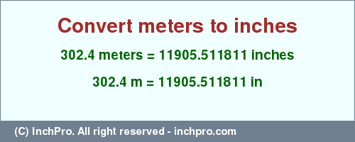 Result converting 302.4 meters to inches = 11905.511811 inches