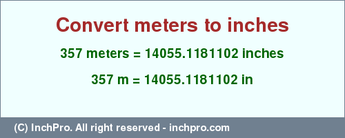 Result converting 357 meters to inches = 14055.1181102 inches
