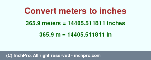 Result converting 365.9 meters to inches = 14405.511811 inches
