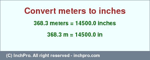Result converting 368.3 meters to inches = 14500.0 inches