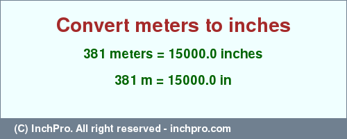 Result converting 381 meters to inches = 15000.0 inches