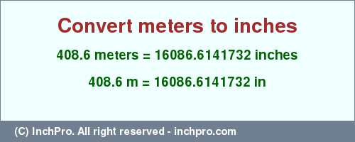 Result converting 408.6 meters to inches = 16086.6141732 inches
