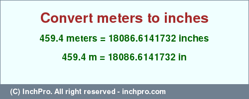 Result converting 459.4 meters to inches = 18086.6141732 inches