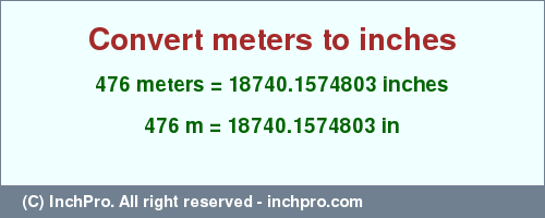 Result converting 476 meters to inches = 18740.1574803 inches