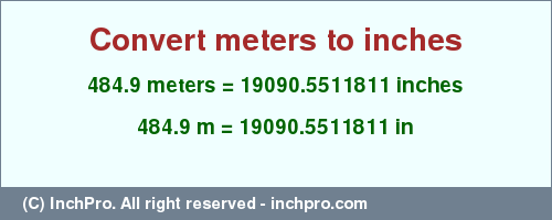 Result converting 484.9 meters to inches = 19090.5511811 inches