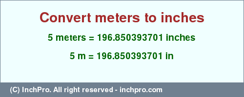 Result converting 5 meters to inches = 196.850393701 inches