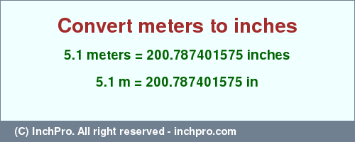 Result converting 5.1 meters to inches = 200.787401575 inches