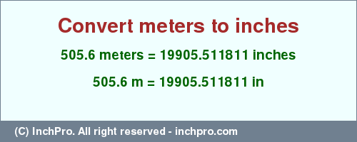 Result converting 505.6 meters to inches = 19905.511811 inches