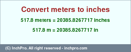 Result converting 517.8 meters to inches = 20385.8267717 inches