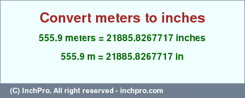 Result converting 555.9 meters to inches = 21885.8267717 inches