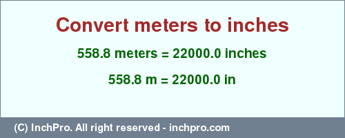 Result converting 558.8 meters to inches = 22000.0 inches