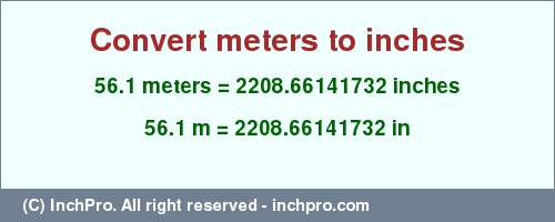 Result converting 56.1 meters to inches = 2208.66141732 inches