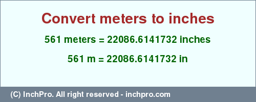 Result converting 561 meters to inches = 22086.6141732 inches