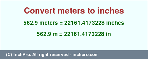 Result converting 562.9 meters to inches = 22161.4173228 inches