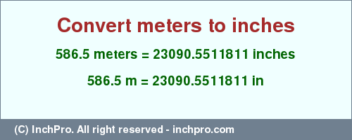 Result converting 586.5 meters to inches = 23090.5511811 inches
