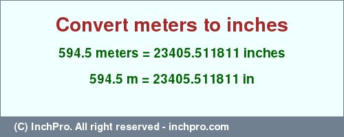 Result converting 594.5 meters to inches = 23405.511811 inches