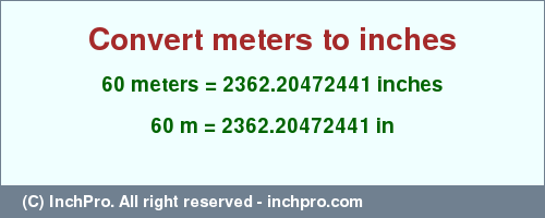 Result converting 60 meters to inches = 2362.20472441 inches