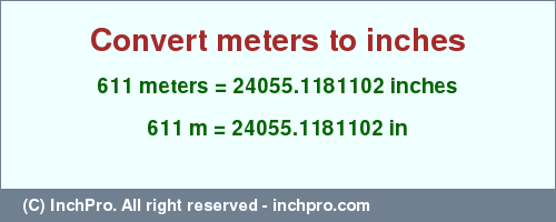 Result converting 611 meters to inches = 24055.1181102 inches