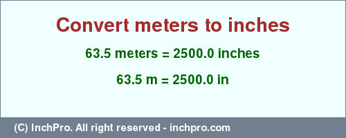 Result converting 63.5 meters to inches = 2500.0 inches