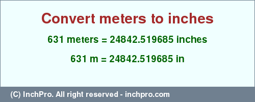 Result converting 631 meters to inches = 24842.519685 inches