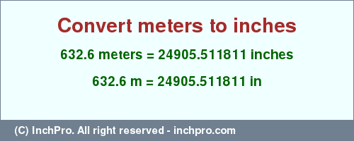 Result converting 632.6 meters to inches = 24905.511811 inches