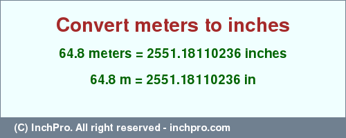 Result converting 64.8 meters to inches = 2551.18110236 inches