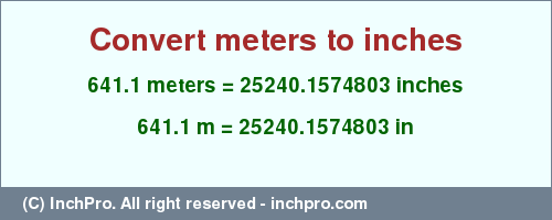 Result converting 641.1 meters to inches = 25240.1574803 inches