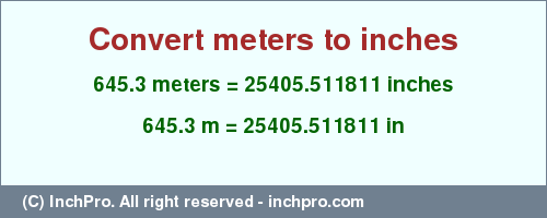 Result converting 645.3 meters to inches = 25405.511811 inches