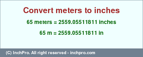 Result converting 65 meters to inches = 2559.05511811 inches